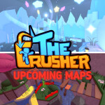 The Crusher: Upcoming Maps