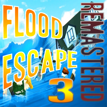 Flood Escape 3 [NEW MAPS] (REMASTERED)