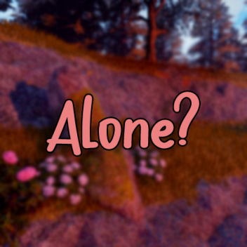 Alone? [SHOWCASE]