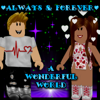 ♥ Always & Forever ♥  A Wonderful World 