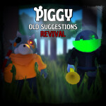 Piggy: Old Suggestions Revival
