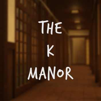 The K Manor [Showcase]