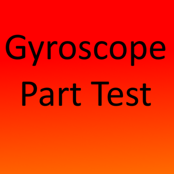 Gyroscope Part Test