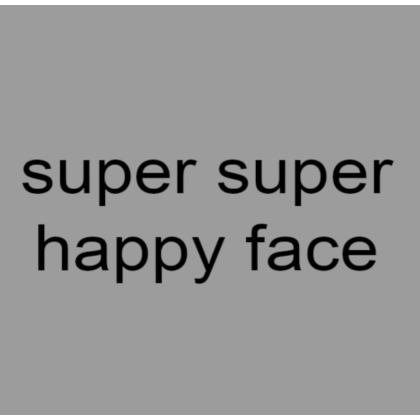 Super Super Happy Face  Super happy face, Happy face, Roblox