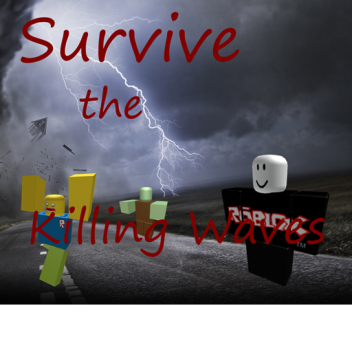 Build to survive the killing waves