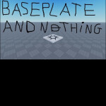 baseplate and nothing but you cant leave this game