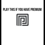 Play this if you have premium (FIXED)