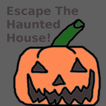 Escape The Haunted House!