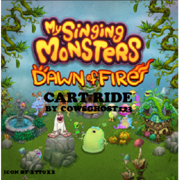 (WIP) My Singing Monsters Dawn Of Fire Cart Ride