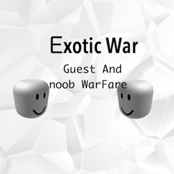 [Exotic War] Noob And Guest Attack