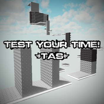 [TAS] Test Your Time!