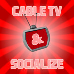 Cable TV & Socialize