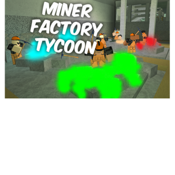 Miner Factory Tycoon!