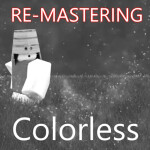  [Colorless] Closed for Remastering!