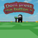 Dont Press The Button X