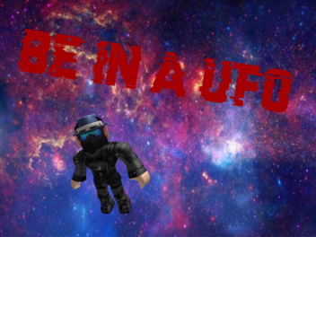 Be in a ufo 