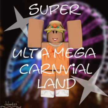 Super Ultra Mega Carnival Land!