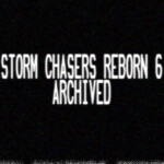 Storm Chasers Reborn 6: ARCHIVED