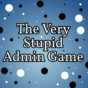 The Really Stupid Admin Game