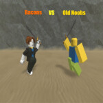 Bacons vs Old Noobs