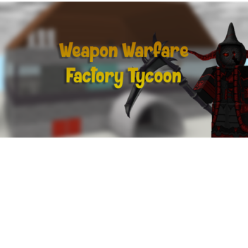 Weapon Warfare Tycoon!