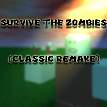 Survive The Zombies (CLASSIC REMAKE) (TESTING)