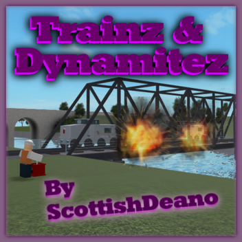 Trainz & Dynamitez