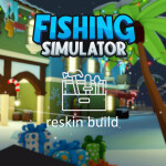 Reskin Build || Fishing Simulator