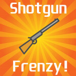 [Closed] Shotgun Frenzy!