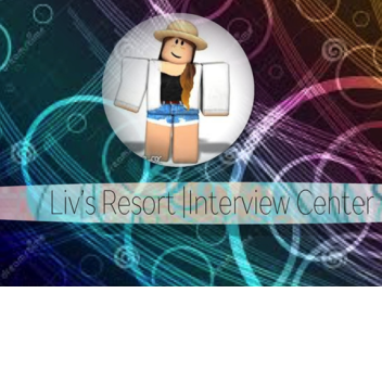 Liv's Resort Interview Center