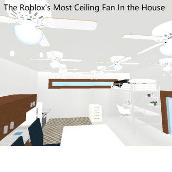 The Roblox's Most Ceiling Fan In the House