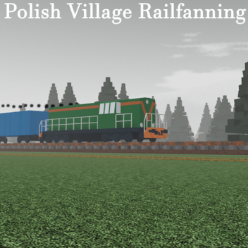 Polish Village Railfanning