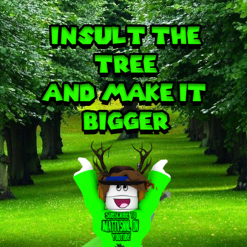 Insult the Tree and make it bigger