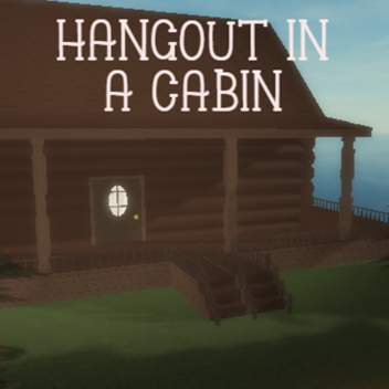 🎃 Hangout In A Cabin