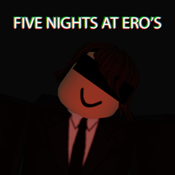 Five nights at ero's