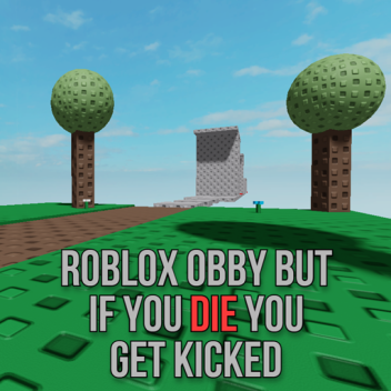 roblox obby but you get kicked if you die
