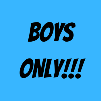 BOYS ONLY!!! (GIRLS DO NOT JOIN)