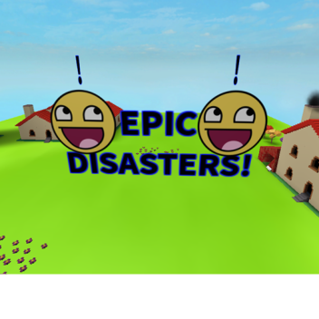 Epic Disaster [COMING SOON UPDATE]