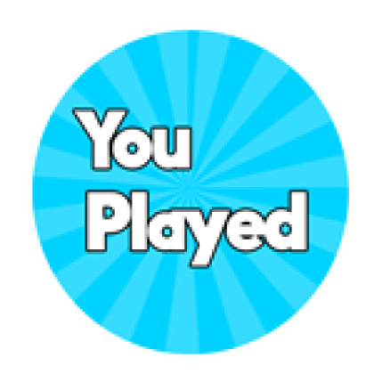 You Played! - Roblox