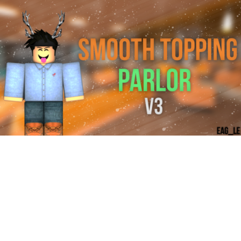 Smooth Topping Parlor V3