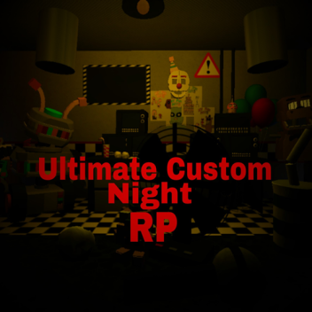 (Cancelled)Ultimate Custom Night RP