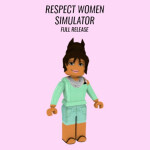 Respect Women Simulator (READ DESCRIPTION!)