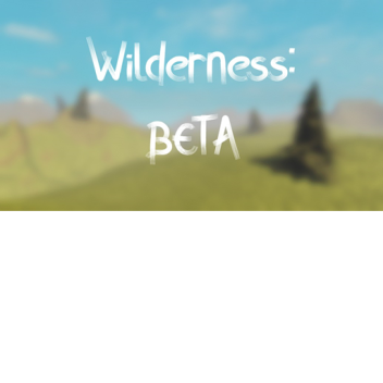 Wilderness: Beta