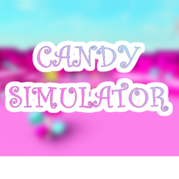 🍬Candy Simulator [Testing]🍬