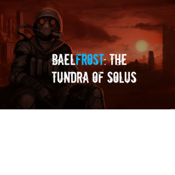Baelfrost: The Tundra of Solus™ (Post Apoc. RP)