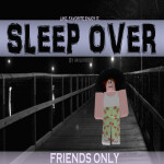 SLEEP OVER!! Friends only