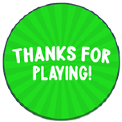 Thanks For Playing! (Gracias por Jugar!) - Roblox