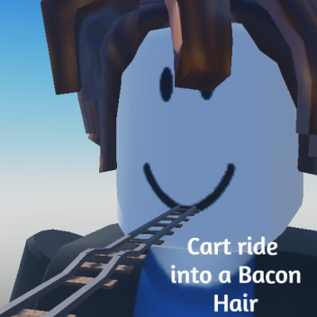 Cart ride into a Bacon Hair