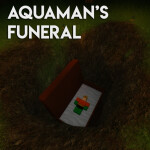 Aquaman's Funeral