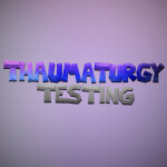Thaumaturgy Testing [LEGACY ALPHA]